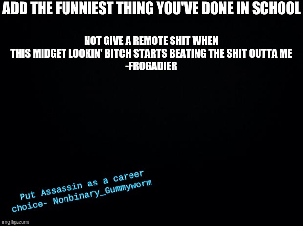 we don't talk about it | NOT GIVE A REMOTE SHIT WHEN THIS MIDGET LOOKIN' BITCH STARTS BEATING THE SHIT OUTTA ME
-FROGADIER | made w/ Imgflip meme maker