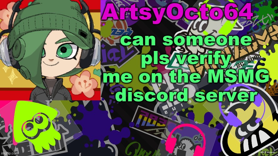 ArtsyOcto's Splatoon Template | can someone pls verify me on the MSMG discord server | image tagged in artsyocto's splatoon template | made w/ Imgflip meme maker