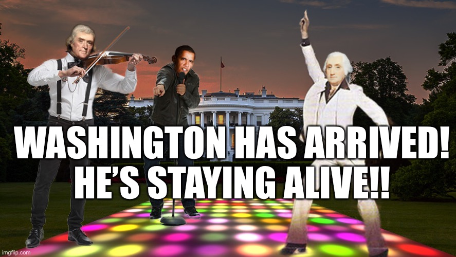 WASHINGTON HAS ARRIVED!
HE’S STAYING ALIVE!! | made w/ Imgflip meme maker