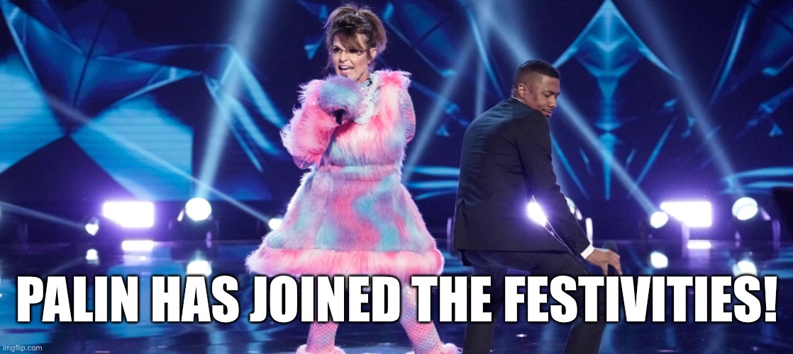 PALIN HAS JOINED THE FESTIVITIES! | made w/ Imgflip meme maker