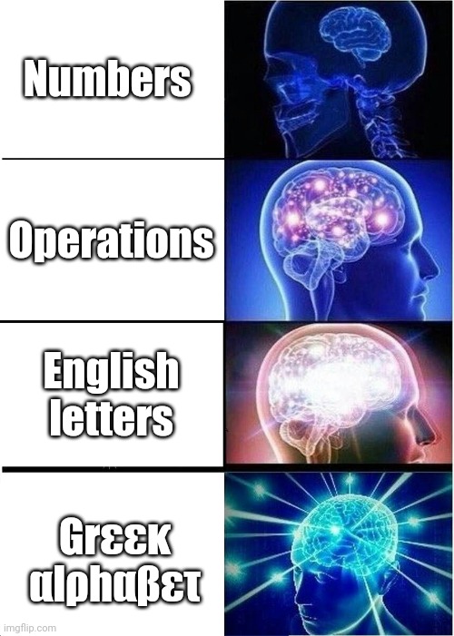 Expanding Brain | Numbers; Operations; English letters; Grεεκ αlρhαβετ | image tagged in memes,expanding brain | made w/ Imgflip meme maker