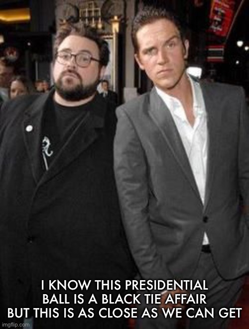 I KNOW THIS PRESIDENTIAL BALL IS A BLACK TIE AFFAIR BUT THIS IS AS CLOSE AS WE CAN GET | made w/ Imgflip meme maker