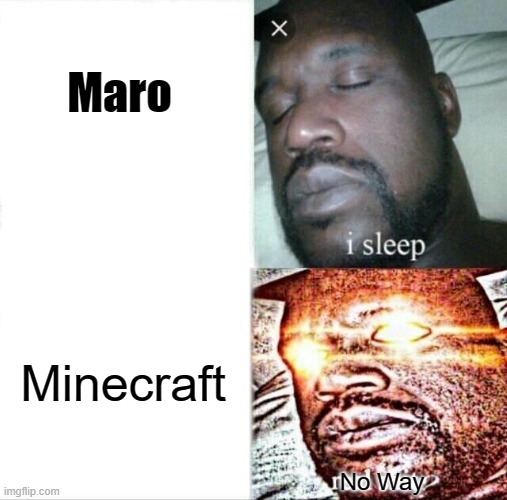 maro | Maro; Minecraft; No Way | image tagged in memes,sleeping shaq | made w/ Imgflip meme maker