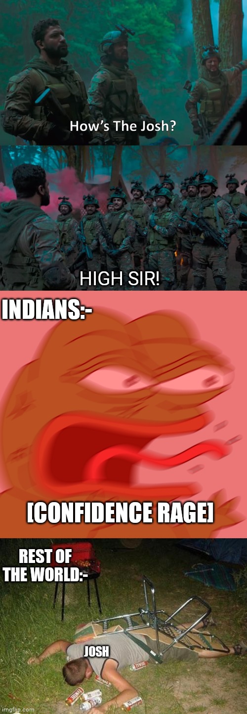 Lol | HIGH SIR! INDIANS:-; [CONFIDENCE RAGE]; REST OF THE WORLD:-; JOSH | image tagged in rage pepe,drunk guy,india | made w/ Imgflip meme maker