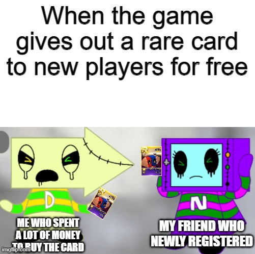 If this actually happens in SuperStar JYP/SM I'll | When the game gives out a rare card to new players for free; ME WHO SPENT A LOT OF MONEY TO BUY THE CARD; MY FRIEND WHO NEWLY REGISTERED | image tagged in memes,rhythm games | made w/ Imgflip meme maker