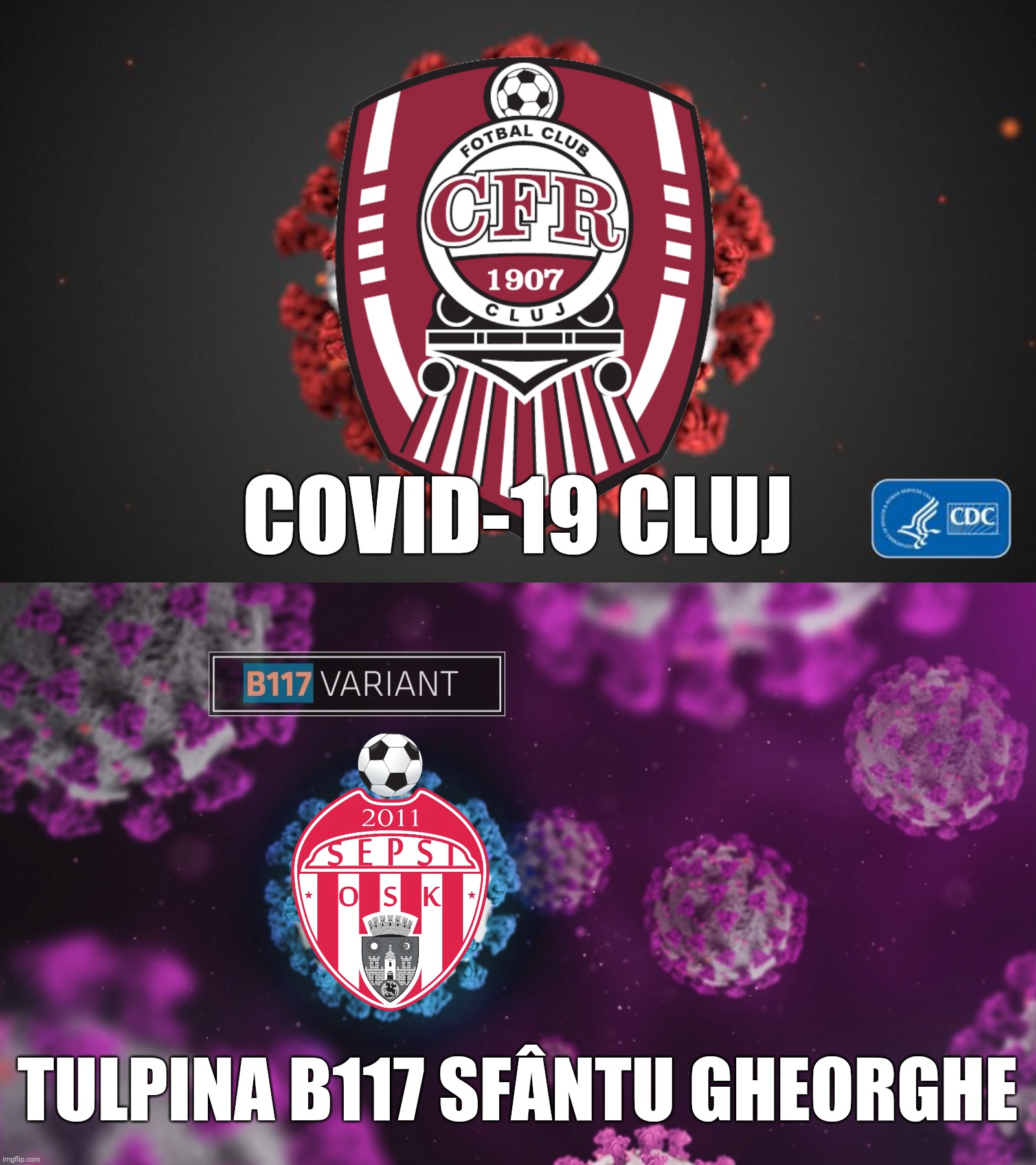 2 ticăloși a fotbalului românesc: CFR Cluj şi Sepsi OSK | COVID-19 CLUJ; TULPINA B117 SFÂNTU GHEORGHE | image tagged in covid 19,b117 variant,cfr cluj,sepsi osk,funny,jk | made w/ Imgflip meme maker