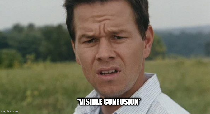 visual confusion rehash | *VISIBLE CONFUSION* | image tagged in visible confusion | made w/ Imgflip meme maker