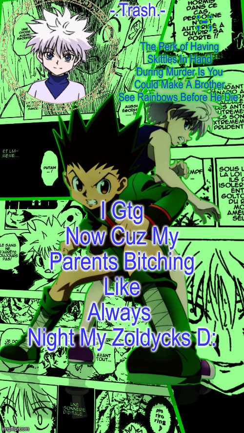 Gon And Killua Temp :D | ;-;; I Gtg Now Cuz My Parents Bitching Like Always 
Night My Zoldycks D: | image tagged in gon and killua temp d | made w/ Imgflip meme maker