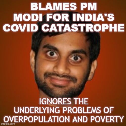 Blames PM Modi for India's COVID catastrophe; Ignores the underlying problems of overpopulation and poverty | BLAMES PM MODI FOR INDIA'S COVID CATASTROPHE; IGNORES THE UNDERLYING PROBLEMS OF OVERPOPULATION AND POVERTY | image tagged in better generic indian guy | made w/ Imgflip meme maker