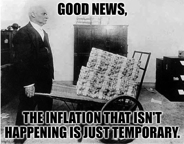 Hyperinflation | GOOD NEWS, THE INFLATION THAT ISN'T HAPPENING IS JUST TEMPORARY. | image tagged in hyperinflation | made w/ Imgflip meme maker