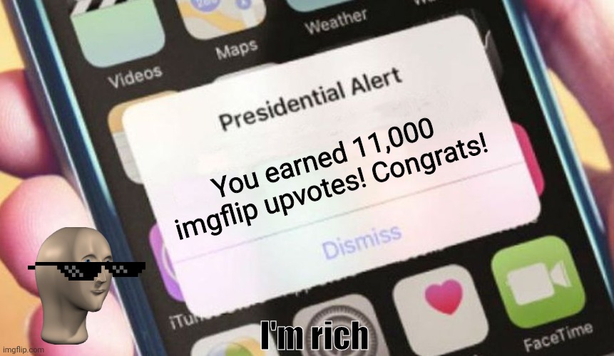 Presidential Alert | You earned 11,000 imgflip upvotes! Congrats! I'm rich | image tagged in memes,presidential alert | made w/ Imgflip meme maker