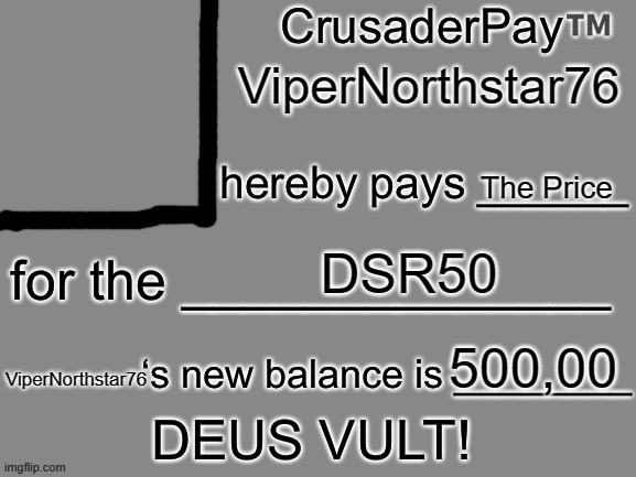 CrusaderPay Blank Card | ViperNorthstar76 The Price DSR50 500,00 ViperNorthstar76 | image tagged in crusaderpay blank card | made w/ Imgflip meme maker