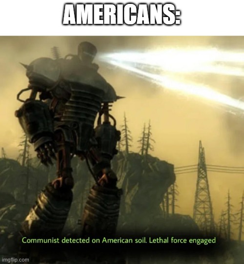 Communist Detected On American Soil | AMERICANS: | image tagged in communist detected on american soil | made w/ Imgflip meme maker