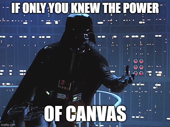 Darth Vader the power of Canvas |  IF ONLY YOU KNEW THE POWER; OF CANVAS | image tagged in darth vader - come to the dark side | made w/ Imgflip meme maker