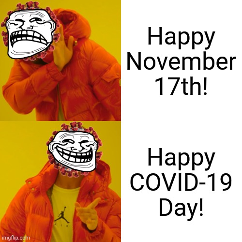 Drake Hotline Bling | Happy November 17th! Happy COVID-19 Day! | image tagged in memes,drake hotline bling,coronavirus,covid-19,wuhan,funny | made w/ Imgflip meme maker