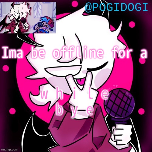 ;) | Ima be offline for a; w h i l e
b y e | made w/ Imgflip meme maker