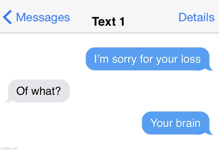 Good insult | Text 1 | image tagged in sorry for your loss | made w/ Imgflip meme maker