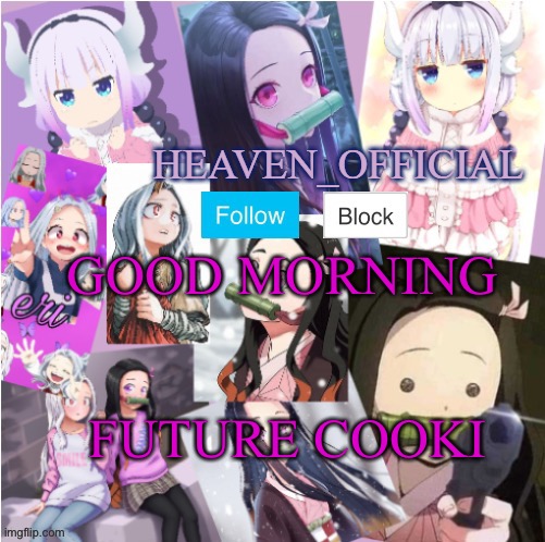 Your all soo coot... *Huggo* | GOOD MORNING; FUTURE COOKI | image tagged in heaven s temp more adorbs | made w/ Imgflip meme maker
