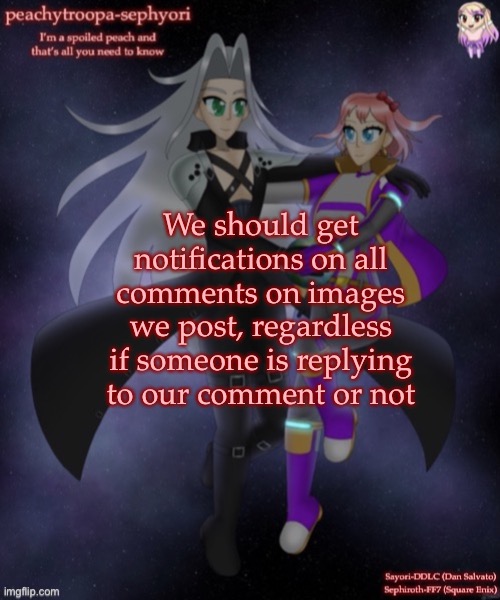 We should get notifications on all comments on images we post, regardless if someone is replying to our comment or not | image tagged in sayori and sephiroth | made w/ Imgflip meme maker