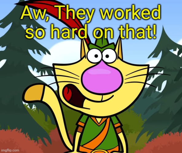 No Way!! (Nature Cat) | Aw, They worked so hard on that! | image tagged in no way nature cat | made w/ Imgflip meme maker
