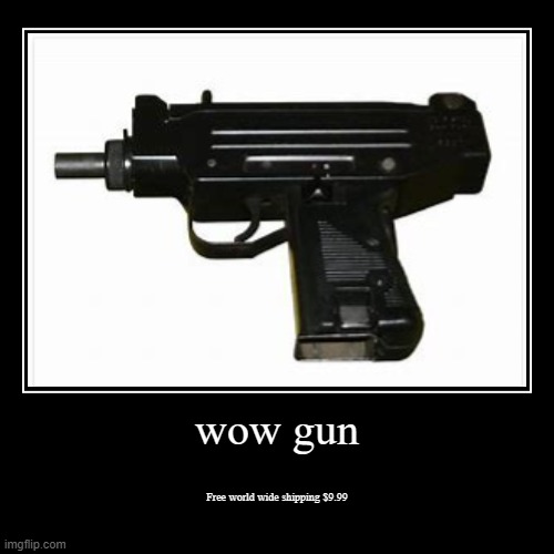 gun | image tagged in funny,demotivationals | made w/ Imgflip demotivational maker