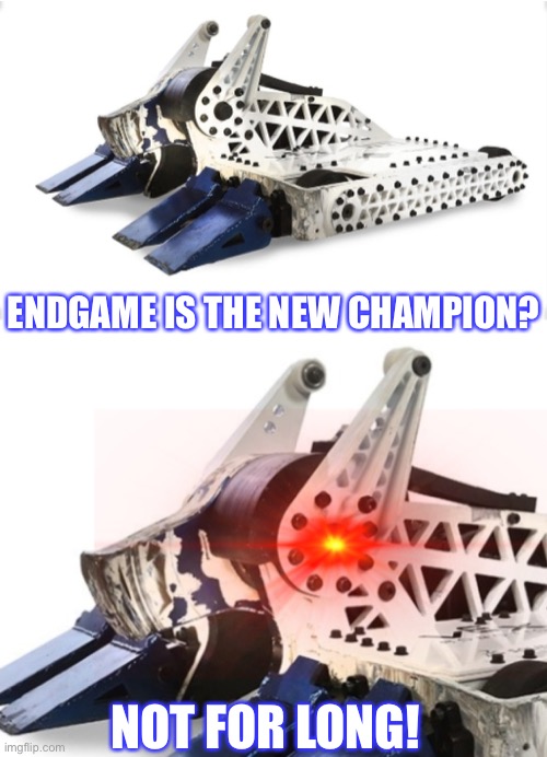 Uh oh | ENDGAME IS THE NEW CHAMPION? NOT FOR LONG! | image tagged in bite force calm then triggered | made w/ Imgflip meme maker