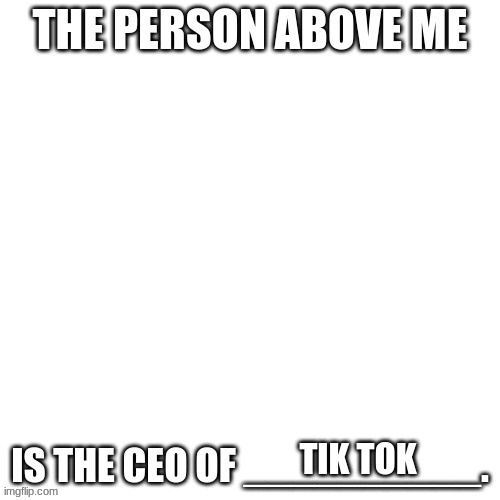 CEO of X | TIK TOK | image tagged in ceo of x | made w/ Imgflip meme maker