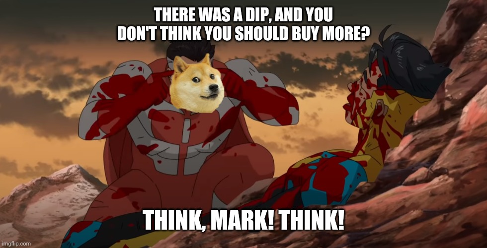 THERE WAS A DIP, AND YOU DON'T THINK YOU SHOULD BUY MORE? THINK, MARK! THINK! | made w/ Imgflip meme maker