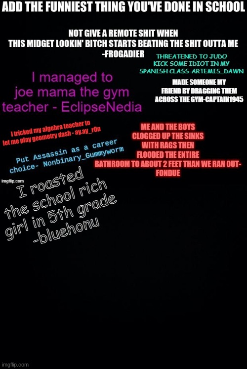 I roasted the school rich girl in 5th grade
-bluehonu | image tagged in black background | made w/ Imgflip meme maker