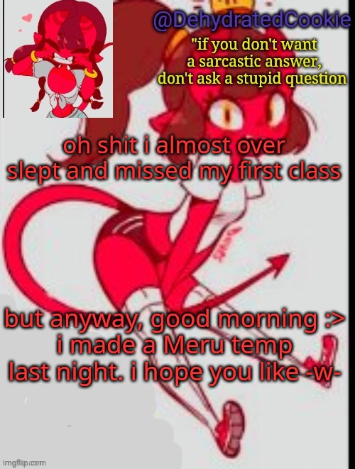 :> | oh shit i almost over slept and missed my first class; but anyway, good morning :>
i made a Meru temp last night. i hope you like -w- | image tagged in meru announcement template | made w/ Imgflip meme maker
