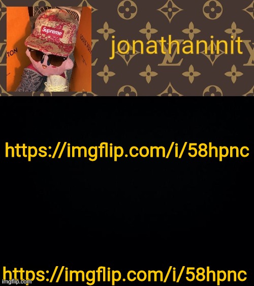 https://imgflip.com/i/58hpnc | https://imgflip.com/i/58hpnc; https://imgflip.com/i/58hpnc | image tagged in jonathaninit kirby drip | made w/ Imgflip meme maker