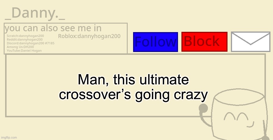 _Danny._ announcement template | Man, this ultimate crossover’s going crazy | image tagged in _danny _ announcement template | made w/ Imgflip meme maker