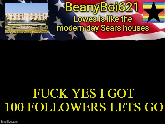 I'm so happy right now, no big sad | FUCK YES I GOT 100 FOLLOWERS LETS GO | image tagged in american beany | made w/ Imgflip meme maker