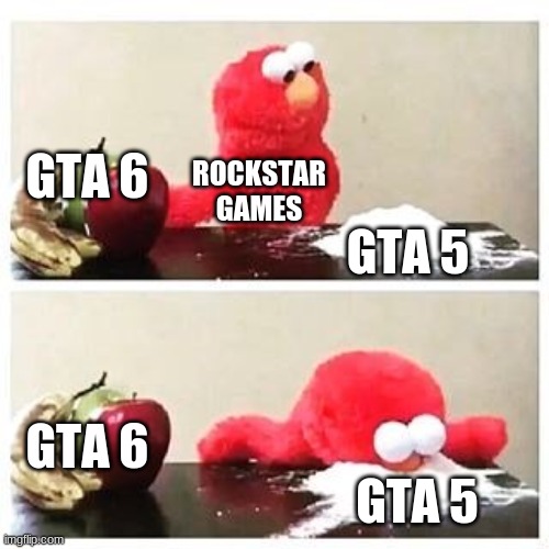 LOL | GTA 6; ROCKSTAR GAMES; GTA 5; GTA 6; GTA 5 | image tagged in elmo cocaine | made w/ Imgflip meme maker
