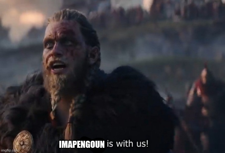 Odin is with us! | IMAPENGOUN | image tagged in odin is with us | made w/ Imgflip meme maker