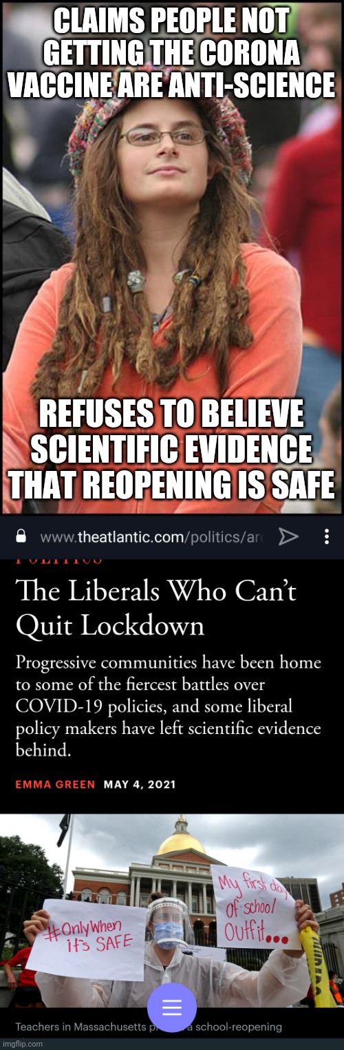 since the liberals always close comments... | CLAIMS PEOPLE NOT GETTING THE CORONA VACCINE ARE ANTI-SCIENCE; REFUSES TO BELIEVE SCIENTIFIC EVIDENCE THAT REOPENING IS SAFE | image tagged in memes,college liberal,coronavirus,vaccines | made w/ Imgflip meme maker
