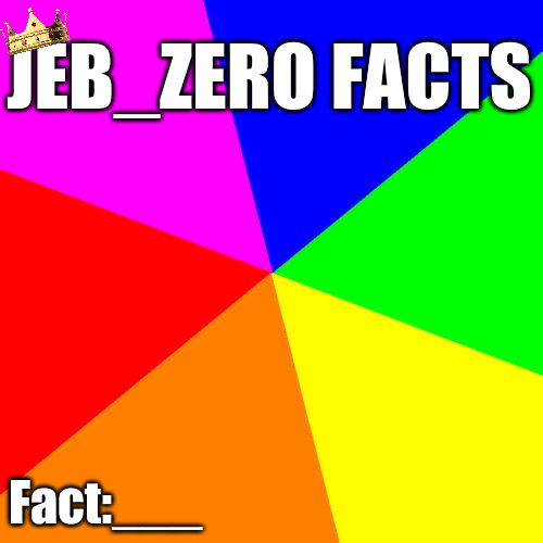 Jeb_Zero Facts Blank Meme Template
