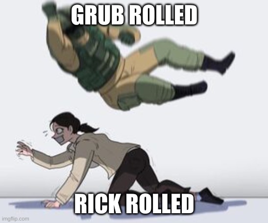 Normal conversation | GRUB ROLLED RICK ROLLED | image tagged in normal conversation | made w/ Imgflip meme maker