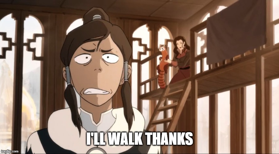 Angered Korra | I'LL WALK THANKS | image tagged in angered korra | made w/ Imgflip meme maker