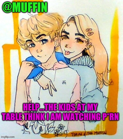 AAHHHHH | HELP...THE KIDS AT MY TABLE THINK I AM WATCHING P*RN | image tagged in oooocntdhstr | made w/ Imgflip meme maker