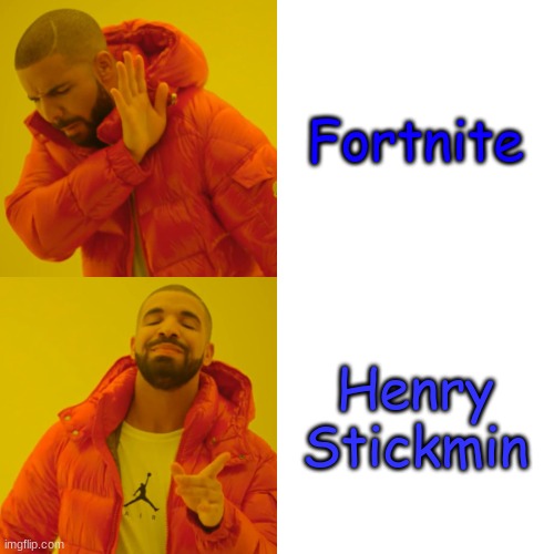 Henry Stickmin is Better than Fortnite | Fortnite; Henry Stickmin | image tagged in memes,drake hotline bling | made w/ Imgflip meme maker