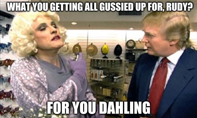 Rudy Giuliani drag, but which bathroom? | WHAT YOU GETTING ALL GUSSIED UP FOR, RUDY? FOR YOU DAHLING | image tagged in rudy giuliani drag but which bathroom | made w/ Imgflip meme maker