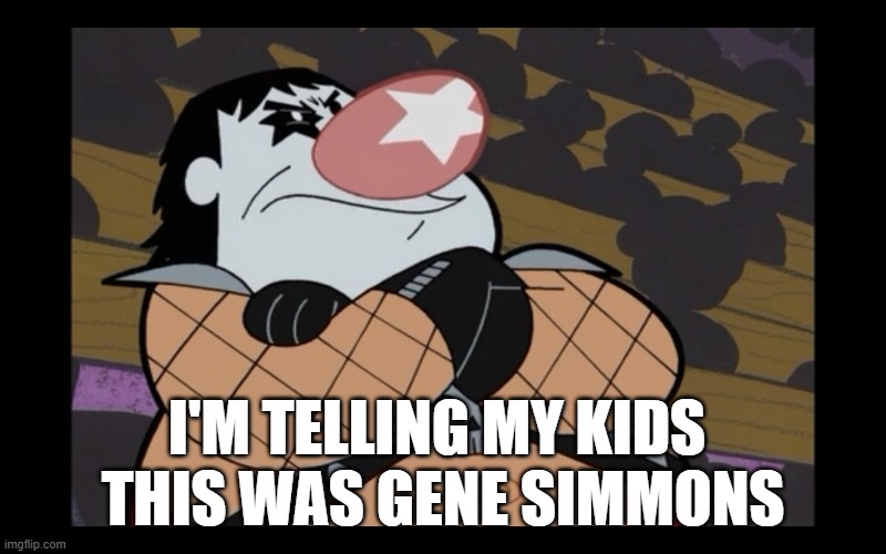 Gene Simmons | I'M TELLING MY KIDS 
THIS WAS GENE SIMMONS | image tagged in gene simmons,billy and mandy,grim reaper,cartoon,cartoon network,memes | made w/ Imgflip meme maker