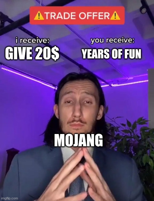 Trade Offer | GIVE 20$ YEARS OF FUN MOJANG | image tagged in trade offer | made w/ Imgflip meme maker
