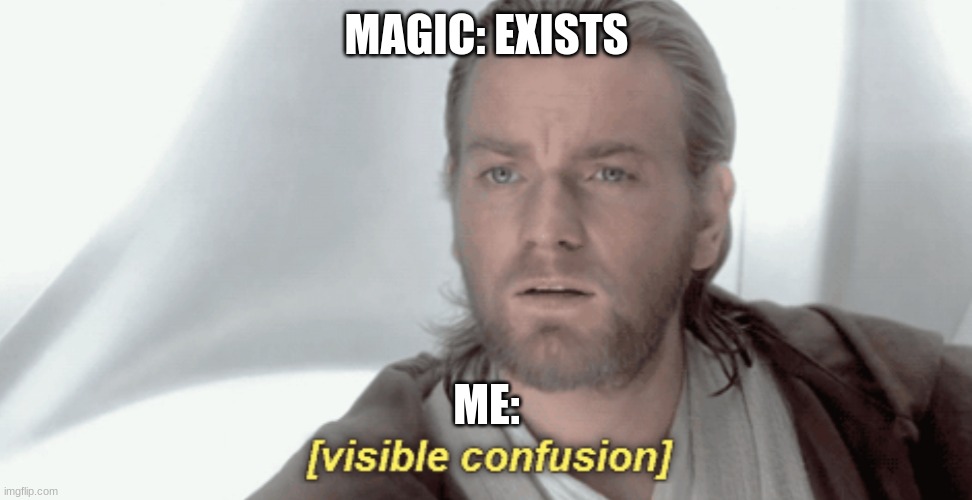 WOAHHHHH | MAGIC: EXISTS; ME: | image tagged in obi-wan visible confusion | made w/ Imgflip meme maker
