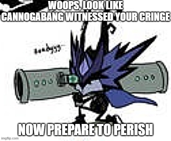 image tagged in woops look like cannogabang witnessed your cringe | made w/ Imgflip meme maker
