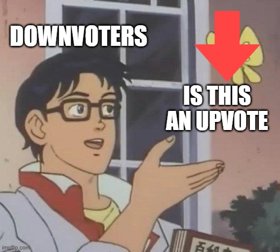 wowowowowo | DOWNVOTERS; IS THIS AN UPVOTE | image tagged in memes,is this a pigeon | made w/ Imgflip meme maker