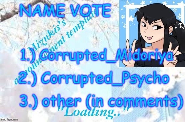 VOTEEE | NAME VOTE; 1.) Corrupted_Midoriya; 2.) Corrupted_Psycho; 3.) other (in comments) | image tagged in mizuki's template | made w/ Imgflip meme maker