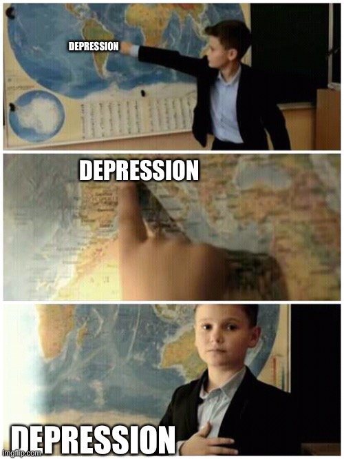 Kid and map | DEPRESSION DEPRESSION DEPRESSION | image tagged in kid and map | made w/ Imgflip meme maker