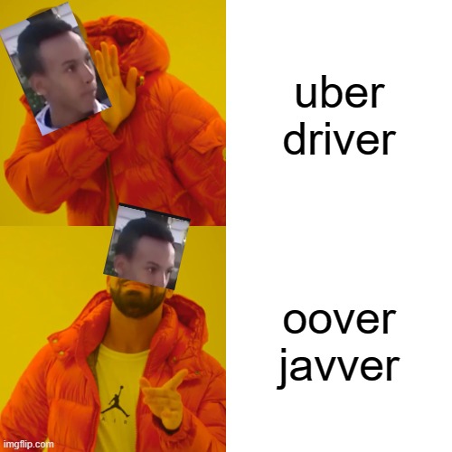 Legend says he still hasn't gone to oover javer yet | uber driver; oover javver | image tagged in memes,drake hotline bling | made w/ Imgflip meme maker